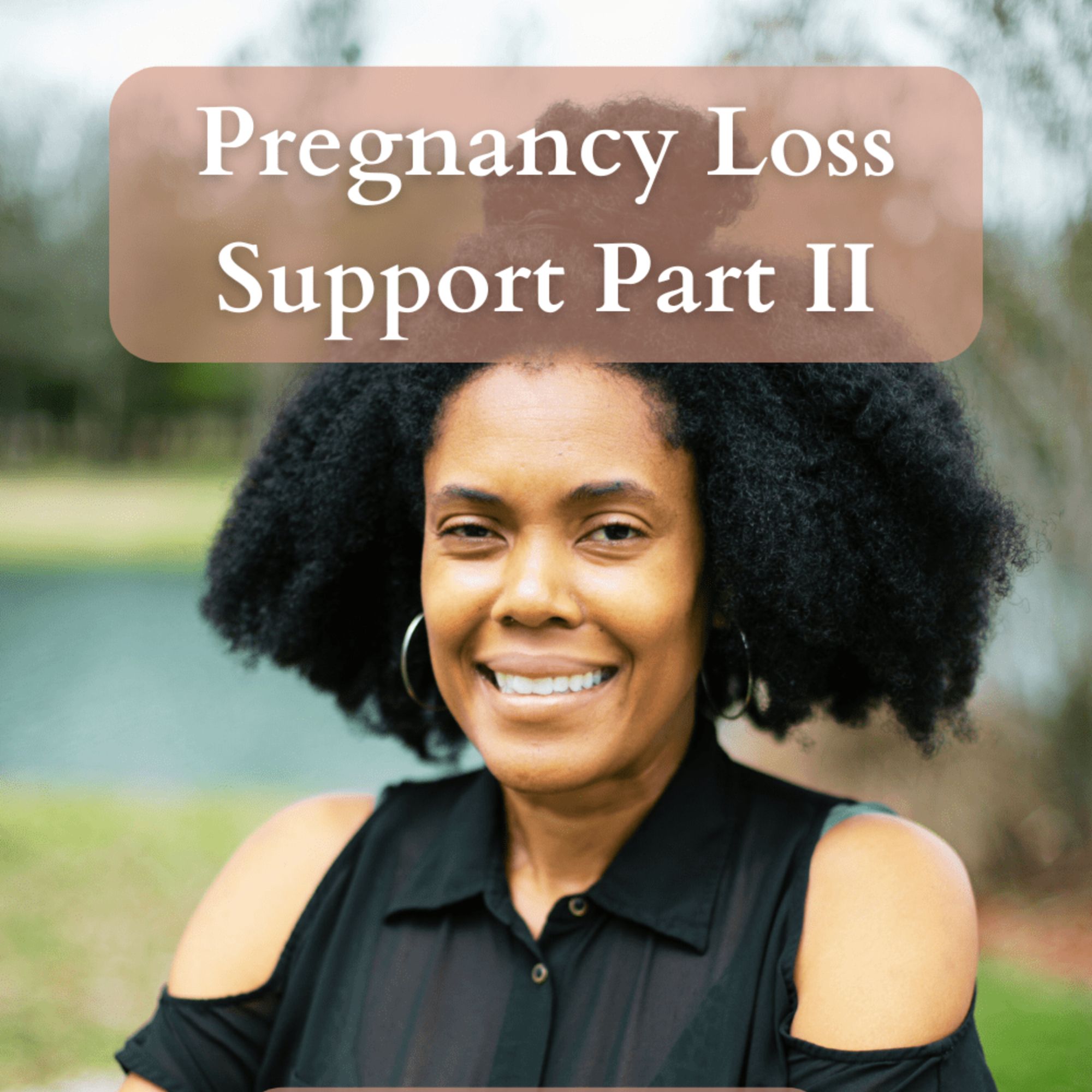 Pregnancy Loss Support Part II: Jamilah’s Pregnancy Loss Story